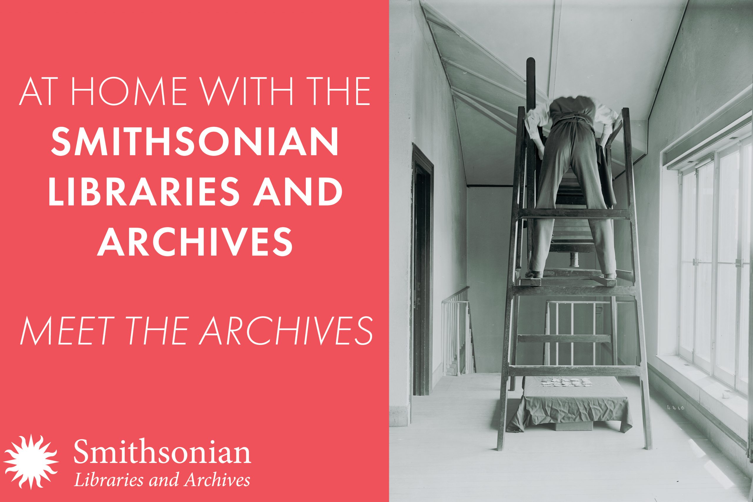 Graphic with "At Home with the Smithsonian Libraries and Archives: Meet the Archives" on left and black and white photograph of photographer on ladder leaning over.